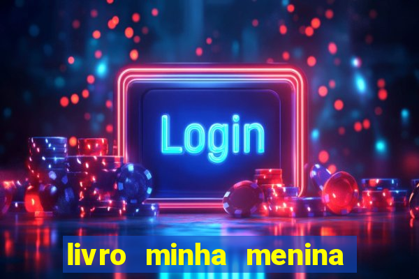livro minha menina isabella castrioti pdf gr谩tis download
